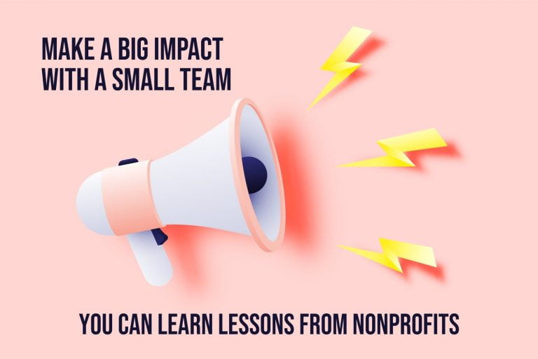 Make a big impact with a small team: You can learn lessons from nonprofits